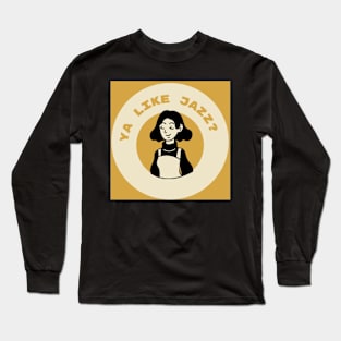 Ya Like Jazz? Long Sleeve T-Shirt